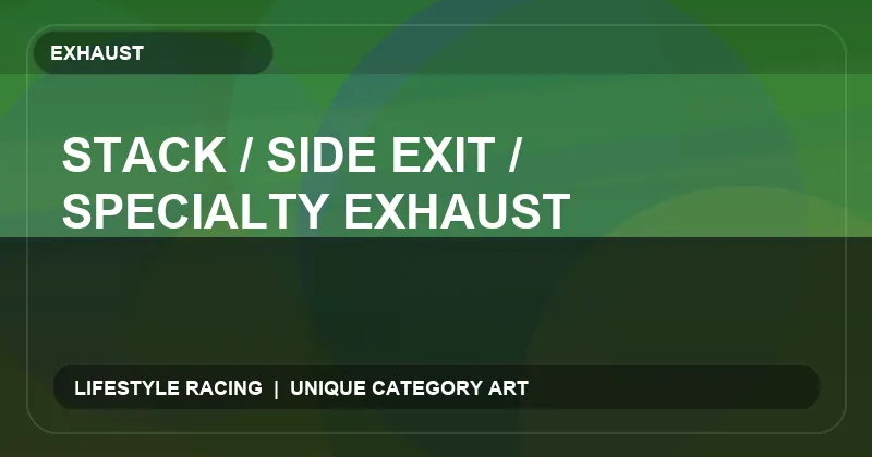 Stack / Side Exit / Specialty Exhaust